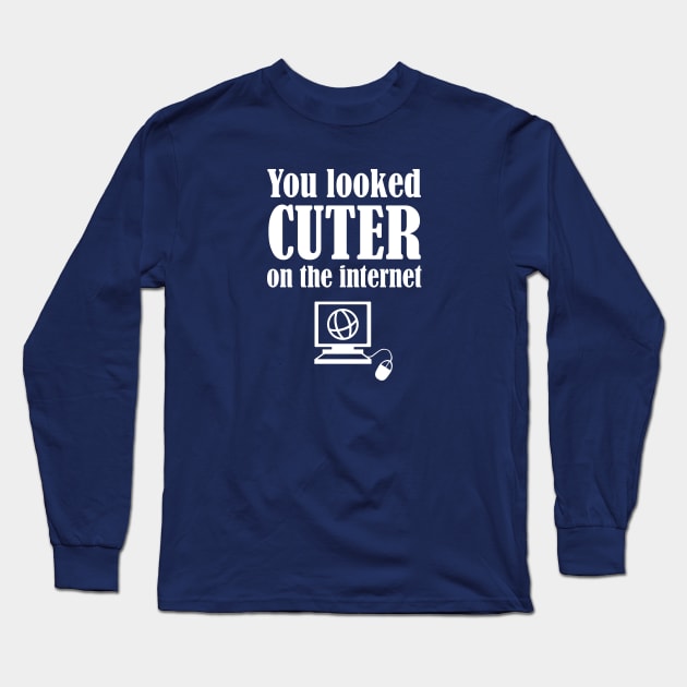 You Looked Cuter On The Internet Long Sleeve T-Shirt by FlashMac